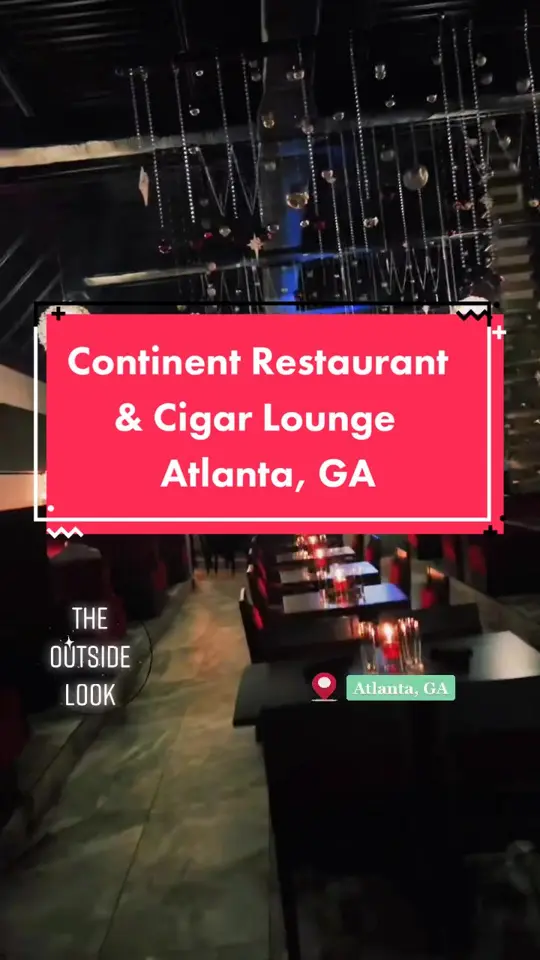 Continent Restaurant & Cigar Lounge in Atlanta showing restaurant, cigar lounge, video by theoutsidelook on TikTok